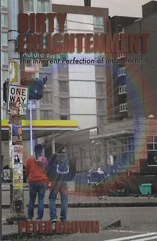 Dirty Enlightenment: The Inherent Perfection of Imperfection - Peter Brown [Taschenbuch]