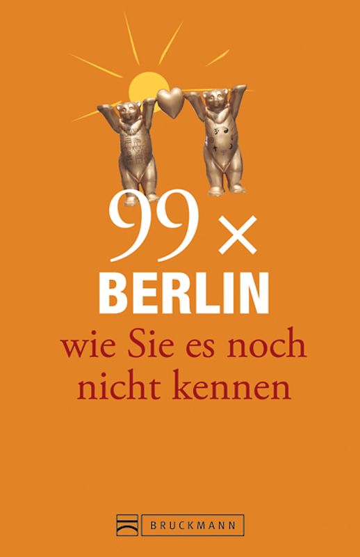 Berlin Stadtführer: 99x Berlin wie Sie es noch nicht kennen - der besondere Reiseführer für Berlin mit Geheimtipps und Sehenswürdigkeiten. Ideal geeignet für junge Leute.