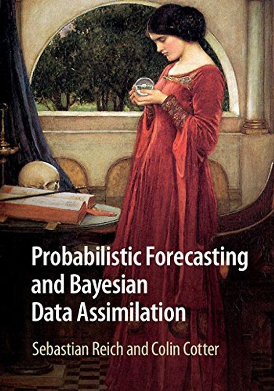 Probabilistic Forecasting and Bayesian Data Assimilation (Cambridge Texts in Applied Mathematics) - Reich, Sebastian