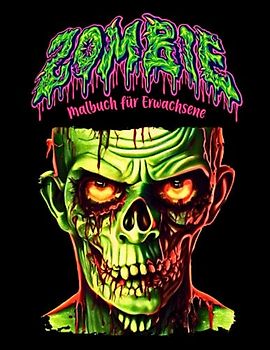 Zombie Malbuch für Erwachsene: Horror, Terror, Gruselig, Bilder zum Spaß, Entspannung, Halloween