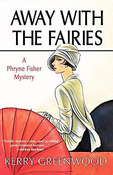 Away with the Fairies: A Phryne Fisher Mystery (Phryne Fisher Mysteries) - Kerry Greenwood