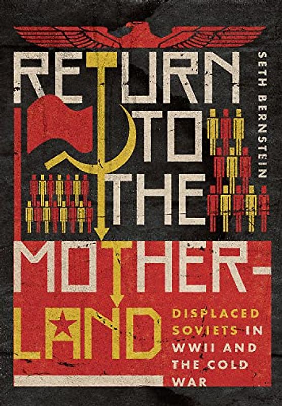 Return to the Motherland: Displaced Soviets in WWII and the Cold War (Battlegrounds: Cornell Studies in Military History)