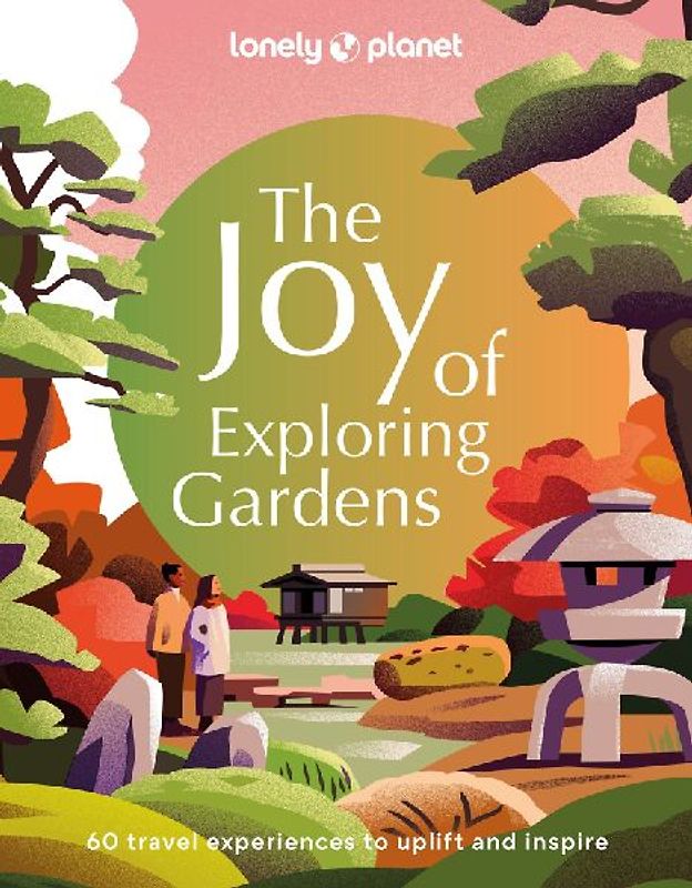 Lonely Planet the Joy of Exploring Gardens