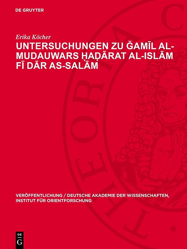 Untersuchungen zu Ğamīl Al-Mudauwars Ḥaḍārat al-islām fī dār as-salām