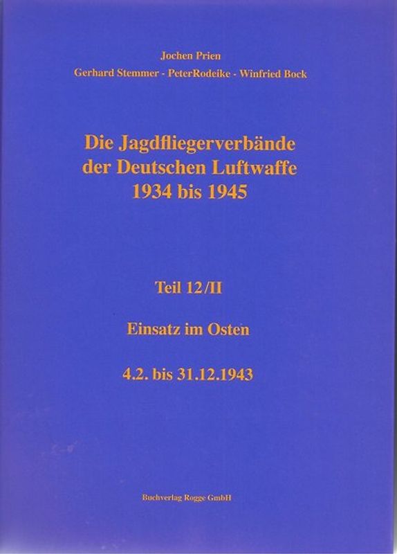 Die Jagdfliegerverbände der Deutschen Luftwaffe 1934-1945 Teil 12 / II