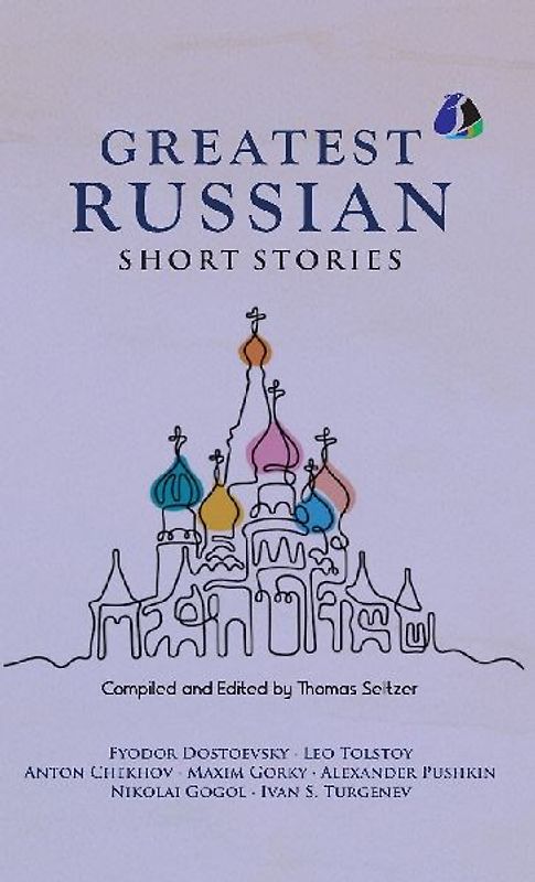 Best Russian Short Stories - Short Stories from Fyodor Dostoevsky, Leo Tolstoy, Anton Chekhov, Maxim Gorky, Alexander Pushkin, Nikolai Gogol, Ivan S. Turgenen & Many More - [DELUXE HARDCOVER EDITION]