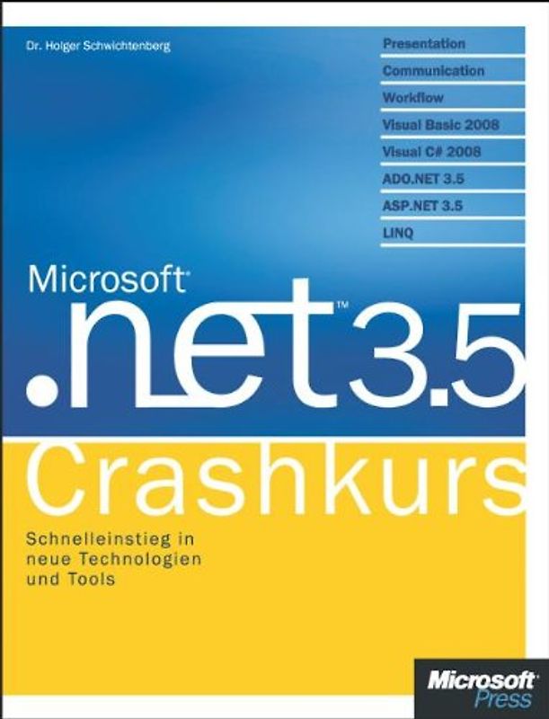 Microsoft .NET 3.5 - Crashkurs. Presentation, Communication, Workflow, Visual Basic 2008, Visual C# 2008, ADO.NET 3.5, ASP.NET 3.5, Linq