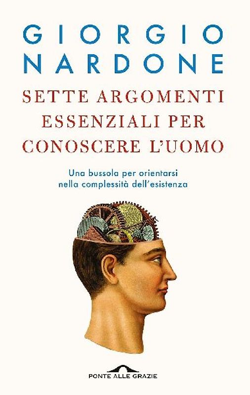 Sette argomenti essenziali per conoscere l'uomo. Una bussola per orientarsi nella complessità dell'esistenza