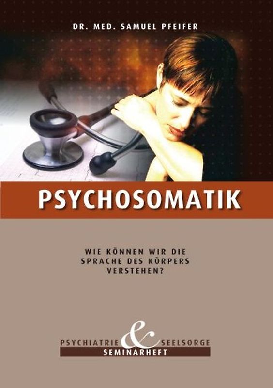 Psychosomatik. Wie können wir die Sprache des Körpers verstehen