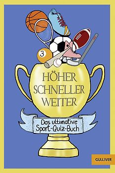 Höher! Schneller! Weiter!. Das ultimative Sport-Quiz-Buch