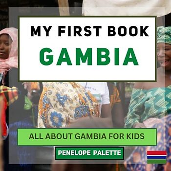 My First Book - Gambia: All About Gambia For Kids (My First Book - World Edition, Band 75)
