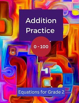 Addition Practice 0 - 100: Equations for Grade 2