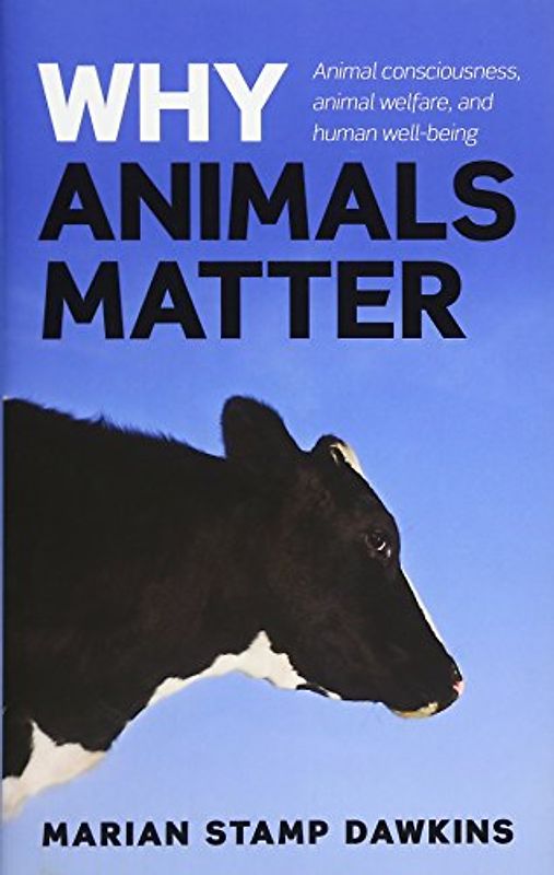 Why Animals Matter: Animal consciousness, animal welfare, and human well-being