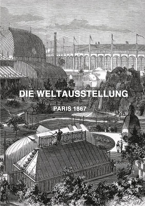 DIE WELTAUSSTELLUNG PARIS 1867