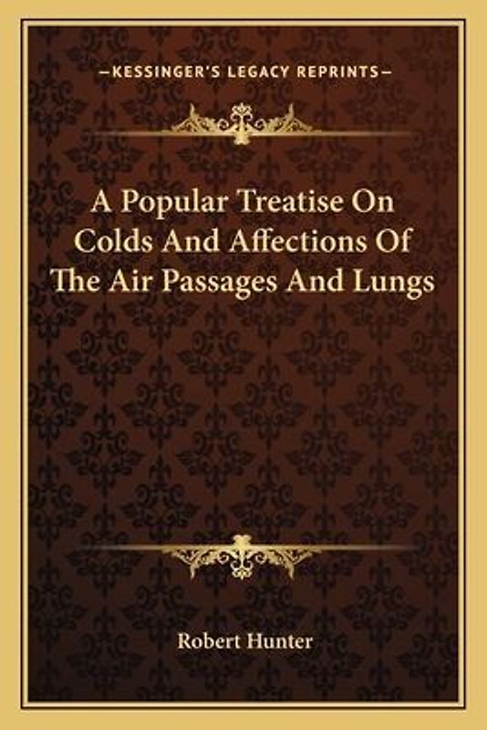 A Popular Treatise on Colds and Affections of the Air Passages and Lungs
