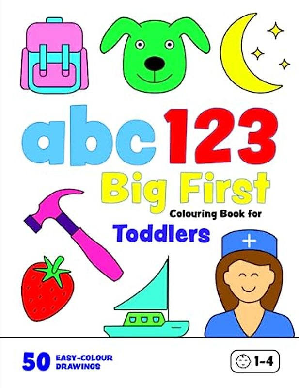 ABC 123 Big First Colouring Book for Toddlers: Jumbo, Easy Colouring Pages for Children Aged 1-4. Shapes, Numbers, Letters and Objects for Boys and Girls (UK Edition) (Colouring Books for Toddlers)