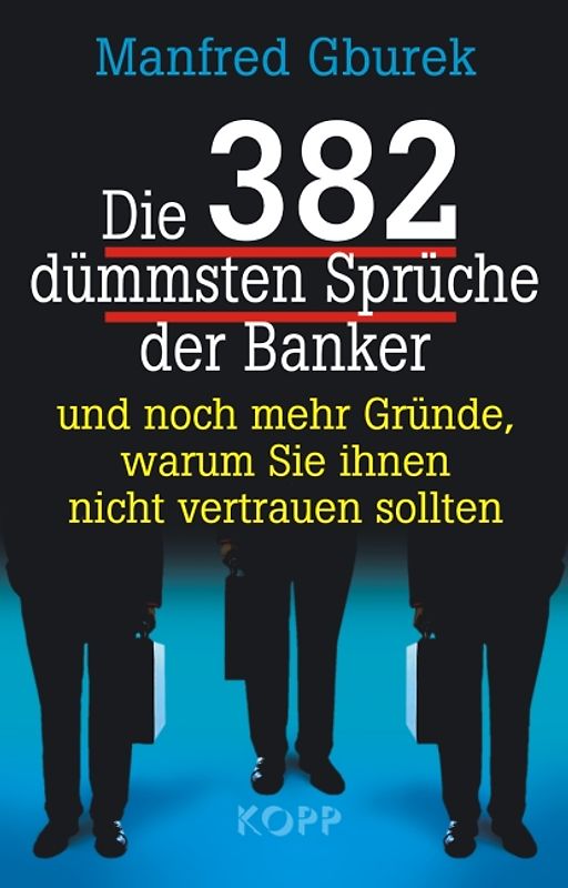 Die 382 dümmsten Sprüche der Banker. Und noch mehr Gründe, warum Sie ihnen nicht trauen sollten