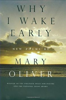 Why I Wake Early: New Poems - Oliver, Mary