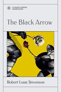 The Black Arrow: A Tale of The Two Roses