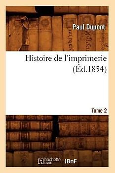 Histoire de l'Imprimerie. Tome 2 (Éd.1854)