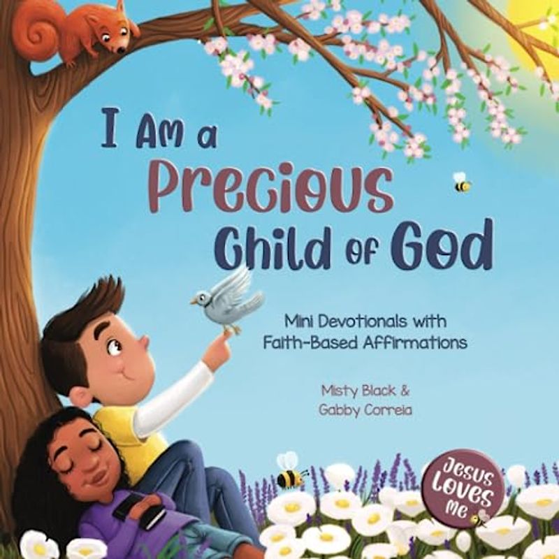 I Am a Precious Child of God: Mini Devotionals with Faith-Based Affirmations (Jesus Loves Me)