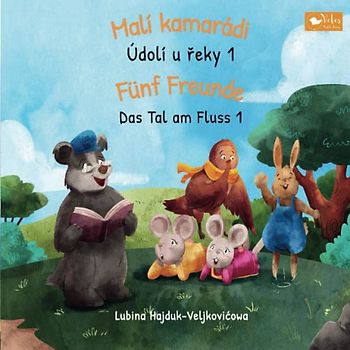 Malí kamarádi - Údolí u řeky 1 : Fünf Freunde - Das Tal am Fluss 1: Zweisprachiges Kinderbuch Bilderbuch zum Lernen Tschechisch – Deutsch (bilinguales ... (Das Tal am Fluss : Údolí u řeky, Band 1)