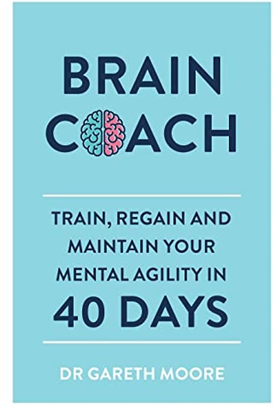 Brain Coach: Train, Regain and Maintain Your Mental Agility in 40 Days