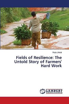 Fields of Resilience: The Untold Story of Farmers' Hard Work