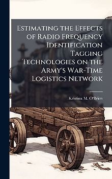 Estimating the Effects of Radio Frequency Identification Tagging Technologies on the Army's War-Time Logistics Network