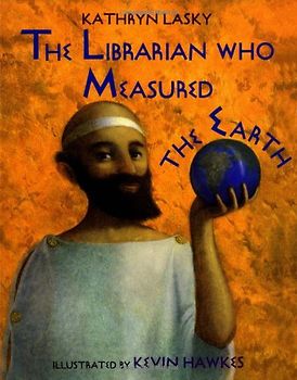 The Librarian Who Measured the Earth - Kathryn Lasky