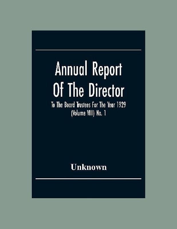 Annual Report Of The Director To The Board Trustees For The Year 1929 (Volume Viii) No. 1
