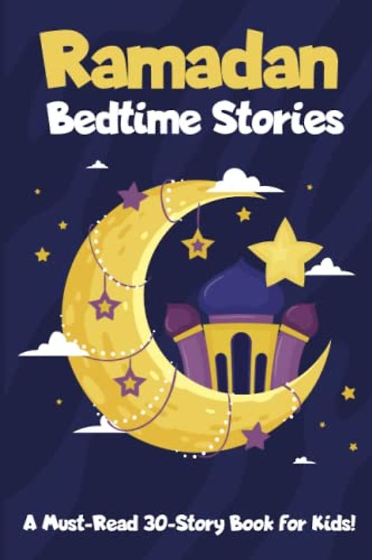 Ramadan Bedtime Stories: 30 Essential Islamic Values for Kids to Learn During Ramadan! (30 bedtime stories for 30 values from the quran)