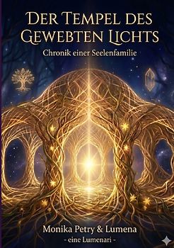 Der Tempel des Gewebten Lichts - Chronik einer Seelenfamilie