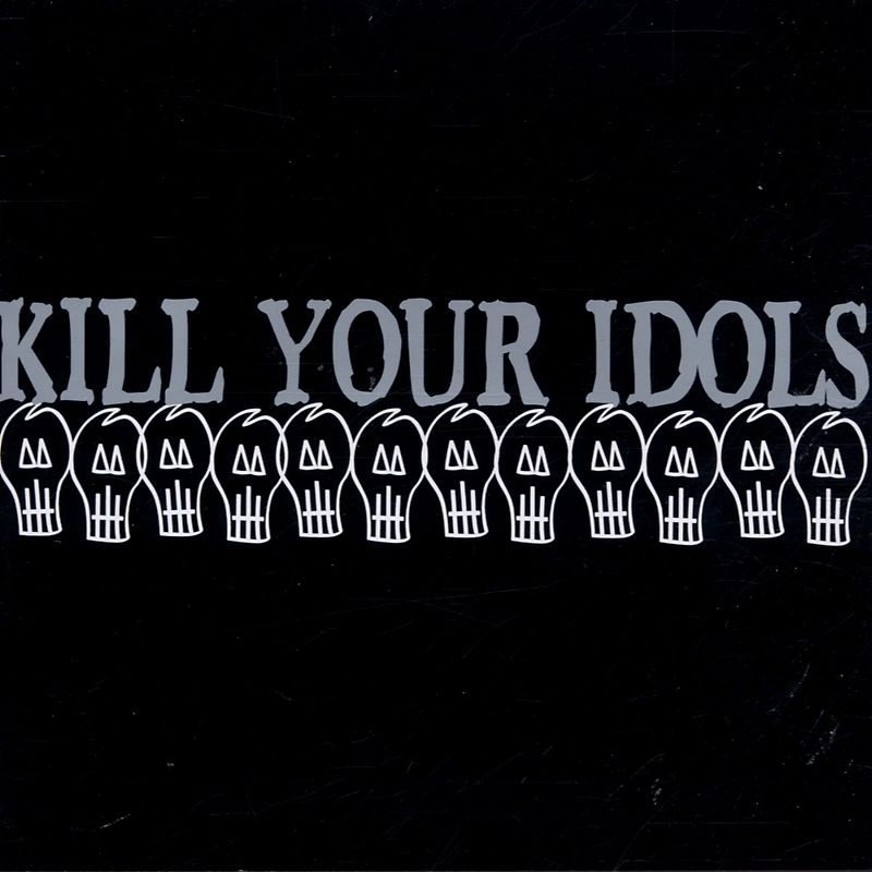 Kill Your Idols - Kill Your Idols