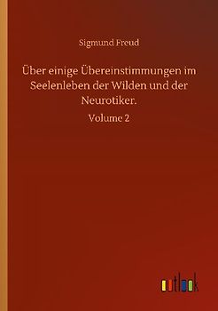 Über einige Übereinstimmungen im Seelenleben der Wilden und der Neurotiker.
