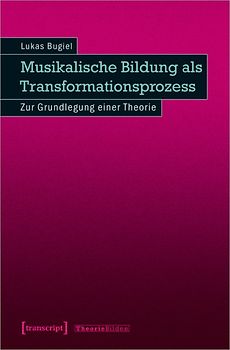 Musikalische Bildung als Transformationsprozess
