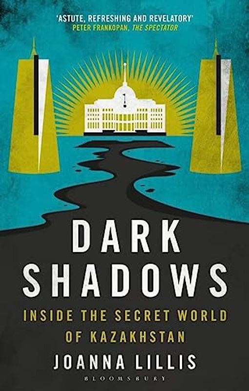 Dark Shadows: Inside the Secret World of Kazakhstan
