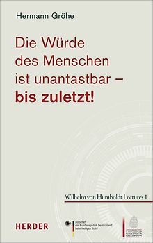 Die Würde des Menschen ist unantastbar - bis zuletzt!