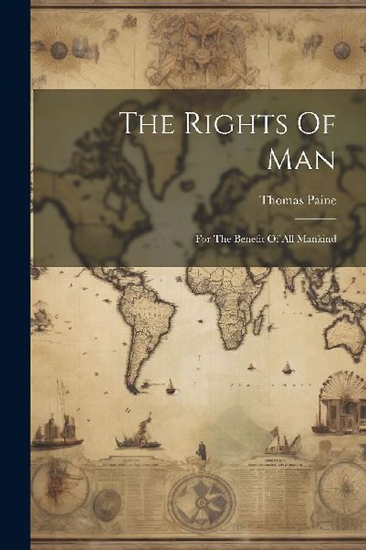 The Rights Of Man: For The Benefit Of All Mankind