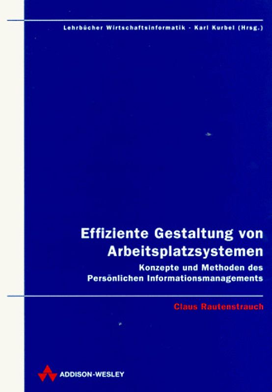 Effiziente Gestaltung von Arbeitsplatzsystemen. Konzepte und Methoden des persönlichen Informationsmanagements