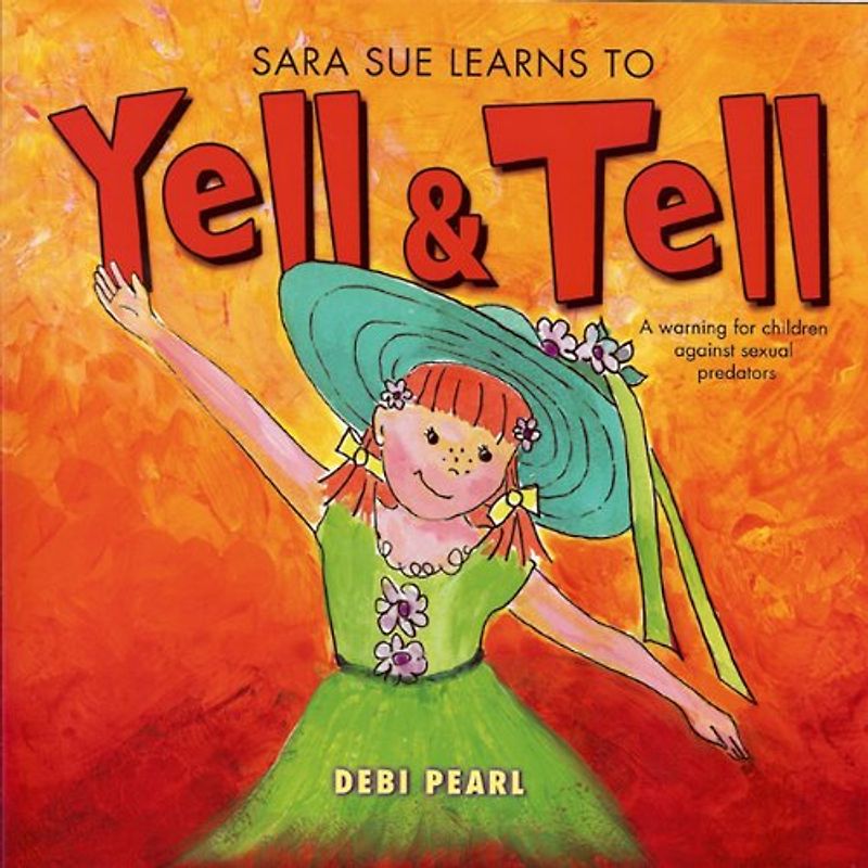 SARA SUE LEARNS TO YELL & TELL: A Warning for Children Against Sexual Predators (Yell & Tell Books)