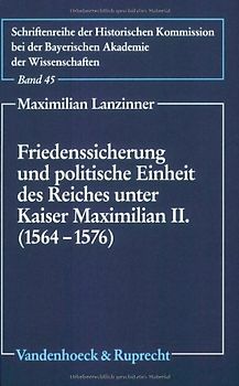 Friedenssicherung und politische Einheit des Reiches unter Kaiser Maximilian II. (1564–1576)