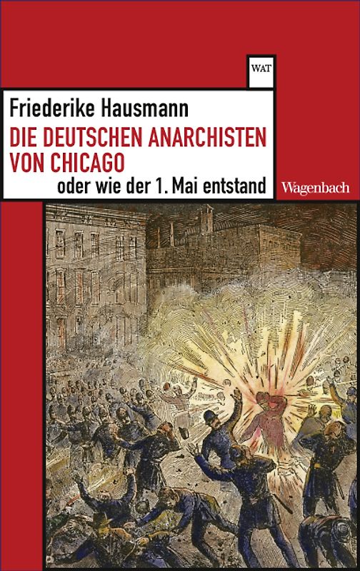 Die deutschen Anarchisten von Chicago oder wie der 1. Mai entstand