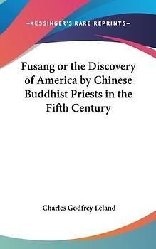 Fusang or the Discovery of America by Chinese Buddhist Priests in the Fifth Century