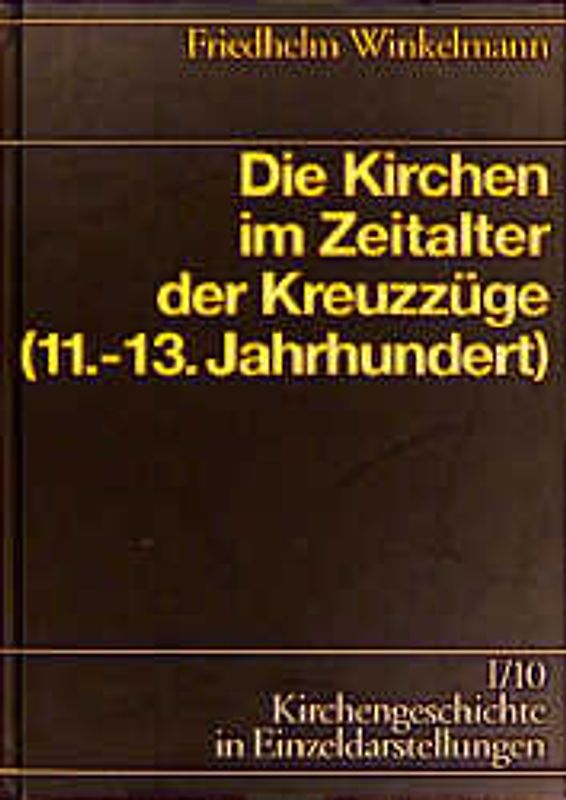 Kirchengeschichte in Einzeldarstellungen / Von der Alten Kirche bis zum Hohen Mittelalter / Die Kirche im Zeitalter der Kreuzzüge