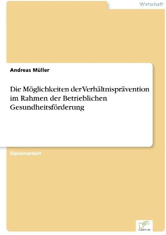 Die Möglichkeiten der Verhältnisprävention im Rahmen der Betrieblichen Gesundheitsförderung