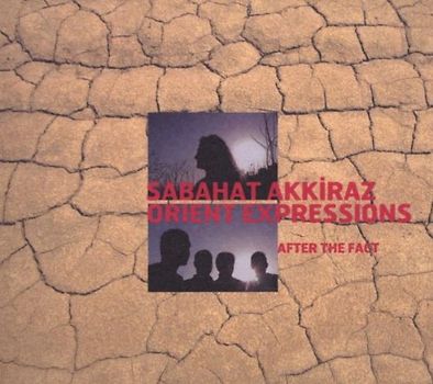 Sabahat Akkiraz Orient Expressions - After the Fact