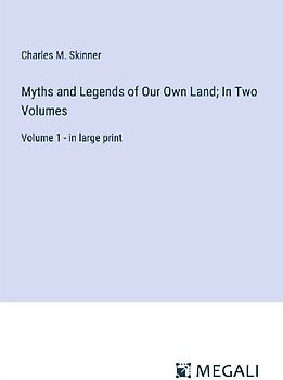 Myths and Legends of Our Own Land; In Two Volumes