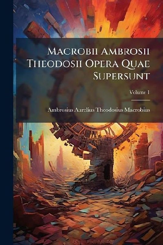 Macrobii Ambrosii Theodosii Opera Quae Supersunt