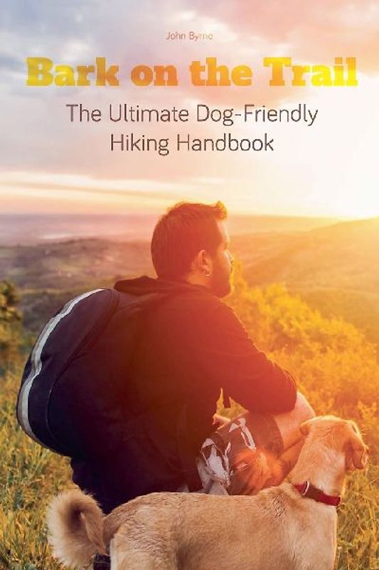 Bark on the Trail The Ultimate Dog-Friendly Hiking Handbook